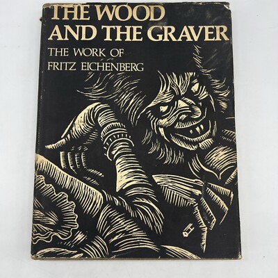 アート・デザイン・音楽 THE WOOD AND THE GRAVER Wood and the Graver The Work of Fritz Eichenberg 1st Edition