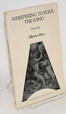 Whispering to Fool the Wind: Poems, Rios, Alberto