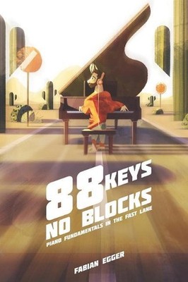 88 Keys No Blocks: Piano Fundamentals In The Fast Lane by Fabian Egger (English)