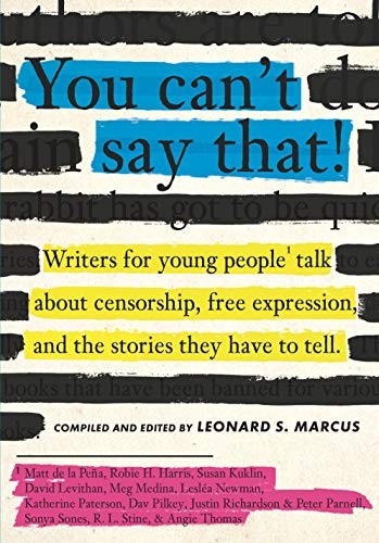 You Can't Say That!: Writers for Young People Talk About Censorship, Free Expre