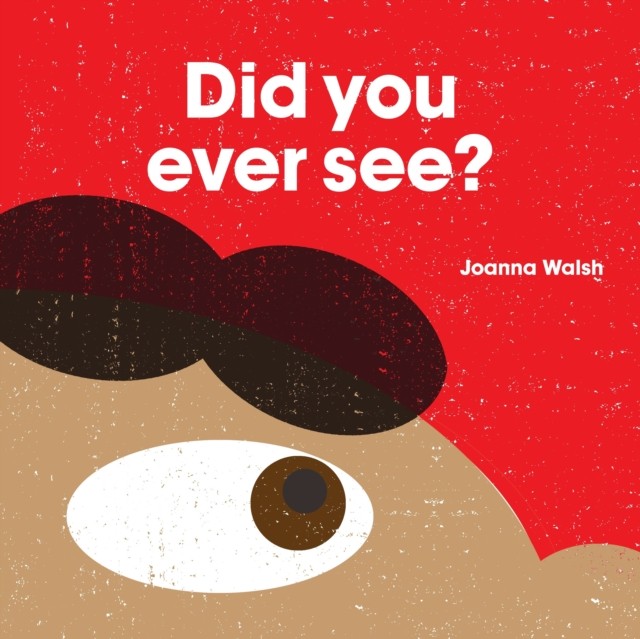 Did You Ever See? by Joanna Walsh (Hardback Book)