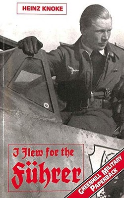I Flew for the Fuhrer: Story of a German Airman (Gree by Knoke, Heinz 1853672637