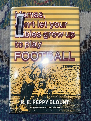 Mamas, Don't Let Your Babies Grow up to Play Football by R. E. Blount (1985,...