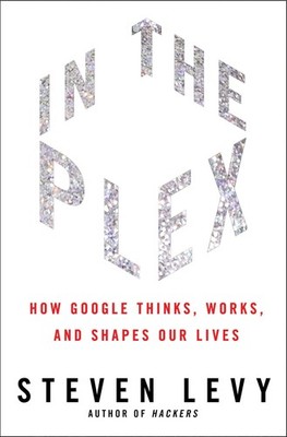In the Plex: How Google Thinks, Works, and Shapes Our Lives - hardcover Levy...