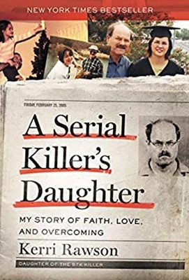 A Serial Killer's Daughter : My Story of Faith, Love, and Overcom