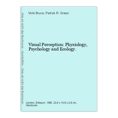 Visual Perception: Physiology, Psychology and Ecology. Bruce, Vicki and Patrick 