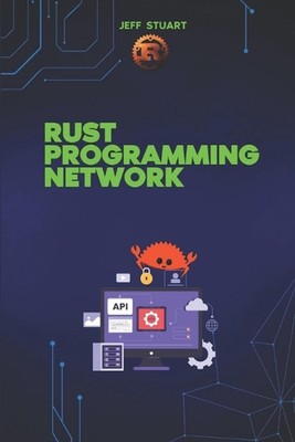 Rust Programmiersprache für Netzwerk: Erstellen Sie schnelle, sichere und skalierbare Systeme 