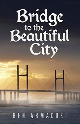 Bridge to the Beautiful City - Armacost, Ben