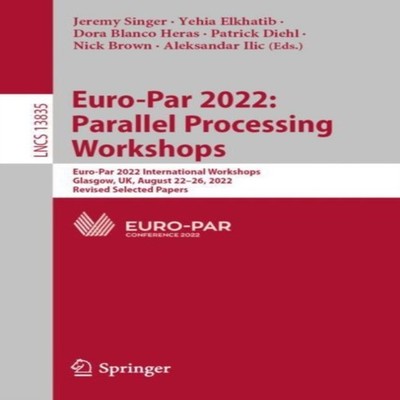 Euro-Par 2022 Parallel Processing Workshops Euro-Par 2022 Interna