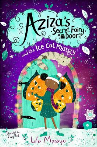 Lola Morayo Aziza's Secret Fairy Door and the Ice Cat Mystery (Tascabile)