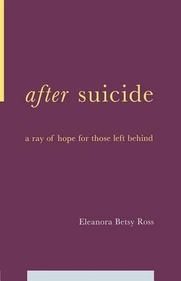 After Suicide: A Ray Of Hope For Those Left Behind by Ross, E. Betsy Paperback