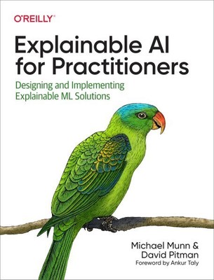 Explainable Ai for Practitioners : Designing and Implementing Explainable Ml ...