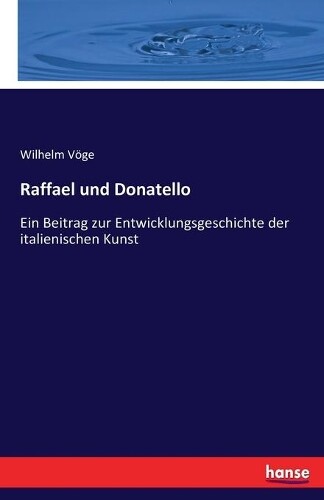 Thumbnail - Wilhelm Vöge Raffael Und Donatello: Ein Beitrag Zur Entwicklungsge