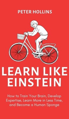 Learn Like Einstein (2Nd Ed ): How To Train Your Brain, Deve...