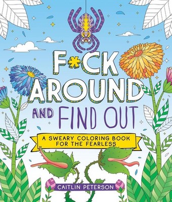 F*ck Around and Find Out: A Sweary Coloring Book for the Fearless by Caitlin Pet