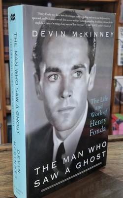 The Man Who Saw a Ghost: The Life and Work of Henry Fonda : Devin McKinney