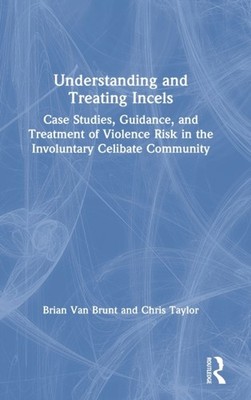 Van Brunt - Understanding and Treating Incels  Case Studies Guidance - X555z