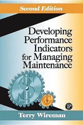 Developing Performance Indicators for Managing Maintenance Second Edition [Hardc