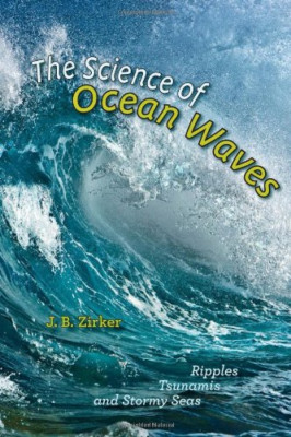 The Science of Ocean Waves: Ripples, Tsunamis, and Stor - HardBack NEW J. B. Zir