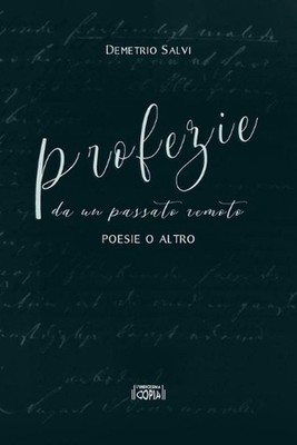 PROFEZIE da un passato remoto: poesie o altro by Demetrio Salvi (Italian) Paperb