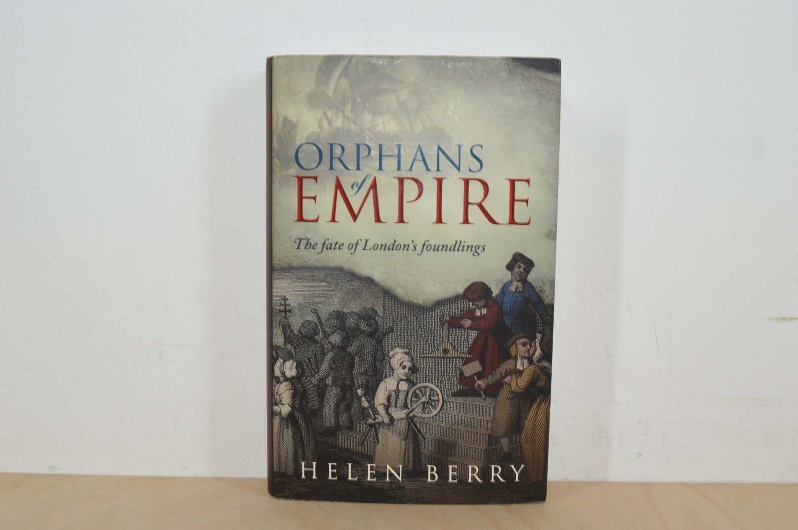 Orphans of Empire The Fate of London's Foundlings - Helen Berry - H/B 1/1 (#96)