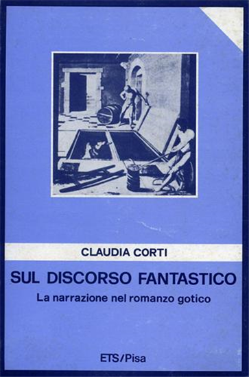 Corti,Claudia. - Sul discorso fantastico. La narrazione nel romanzo gotico.