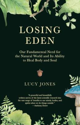 Losing Eden: Our Fundamental Need for the Natural World and Its Ability to Heal