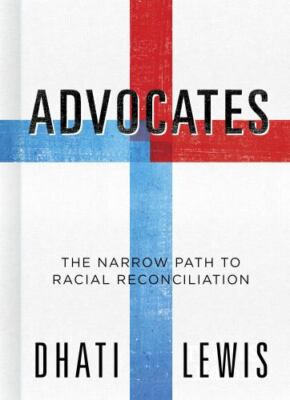 Advocates: The Narrow Path to Racial Reconciliation  by Lewis, Dhati B&H Books
