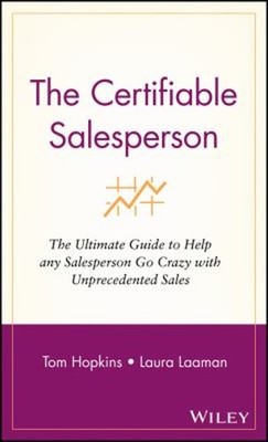 The Certifiable Salesperson : The Ultimate Guide to Help Any Sale