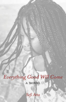 Everything Good Will Come - Hardcover By Sefi Atta - GOOD