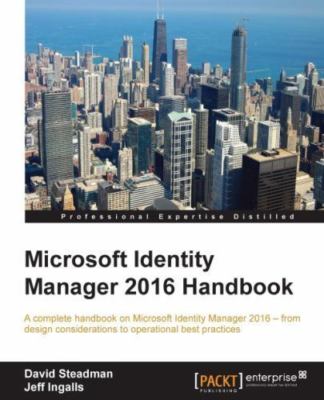 Microsoft Identity Manager 2016 Handbook: A complete handbook on Microsoft...