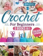 Crochet for beginners: The Ultimate Guide to Learn Beginner Knots Patterns...
