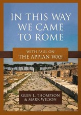 In This Way We Came to Rome: With Paul on the Appian Way by Glen L. Thompson Pap