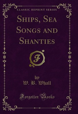 Ships, Sea Songs and Shanties (Classic Reprint)