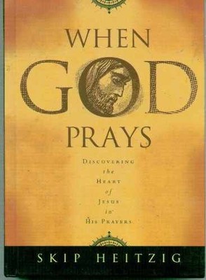 When God Prays: Discovering the Heart - Hardcover, by Heitzig Skip - Acceptable