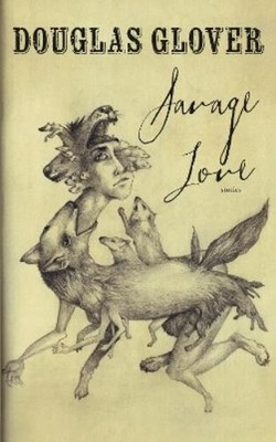 Douglas Glover Savage Love (Gebundene Ausgabe)