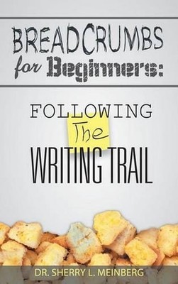 Breadcrumbs for Beginners: Following the Writing Trail by Dr Sherry L. Meinberg