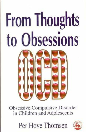 From Thoughts to Obsessions: Obsessive Compulsive Disorder in Children and Adol