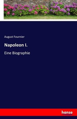 Napoleon I.: Eine Biographie, August Fournier Fournier