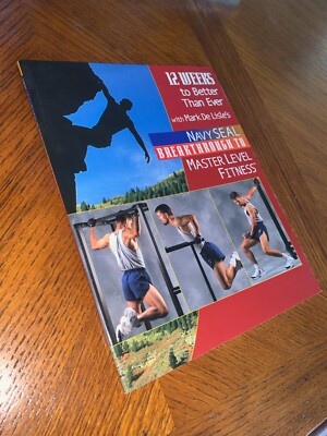 12 Weeks to Better Than Ever : The Workout Guide to Navy SEAL Breakthrough to...