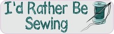 10in x 3in Id Rather Be Sewing Vinyl Sticker Car Truck Vehicle Bumper Decal