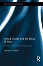 Armed Drones and the Ethics of War : Military Virtue in a Post-Heroic Age, Ha...