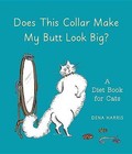 Does This Collar Make My Butt Look Big?: A Diet Book for Cats by Dena Harris (Hardback, 2013)