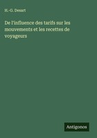 H. -G. Desart | De L'influence Des Tarifs Sur Les Mouvements Et Les Recettes...