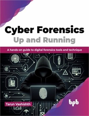 Cyber Forensics Up and Running: A Hands-On Guide to Digital Forensics Tools and