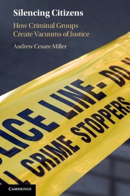 Silencing Citizens: How Criminal Groups Create Vacuums of Justice by Andrew Cesa