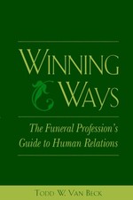 Winning Ways: The Funeral Profession's Guide to Human Relations by Van Beck
