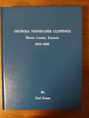 Georgia Newspaper Clippings Harris County Extracts 1828-1888, Tad Evans