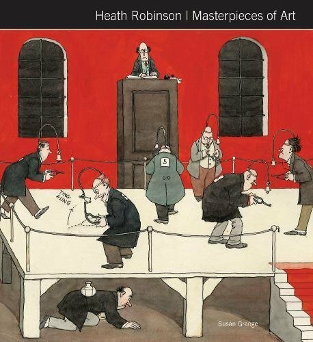 Heath Robinson Masterpieces of Art By Susan Grange,Flame Tree Studio