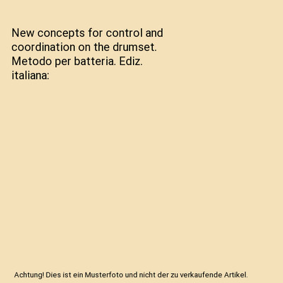 New concepts for control and coordination on the drumset. Metodo per batteria. E